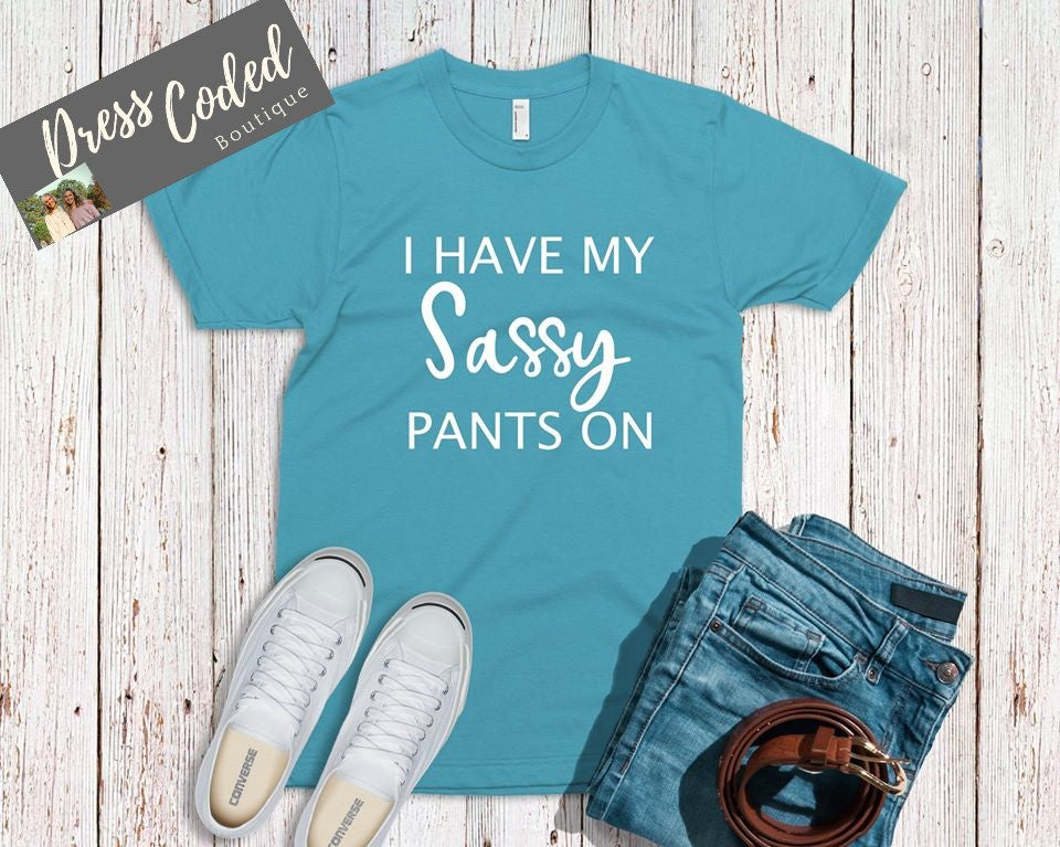 I Have My Sassy Pants On