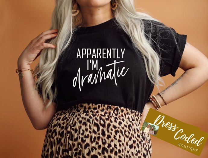 Apparently I'm Dramatic- white print