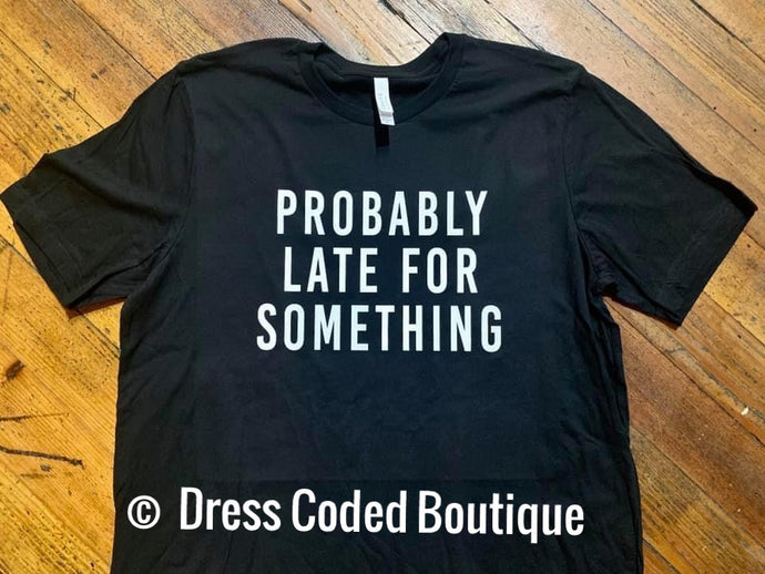 Probably Late for Something