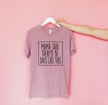 Mama Said There'd be days like this